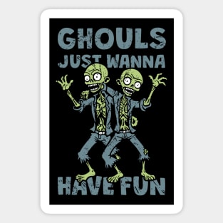 Ghouls Just Wanna Have Fun - distressed Magnet